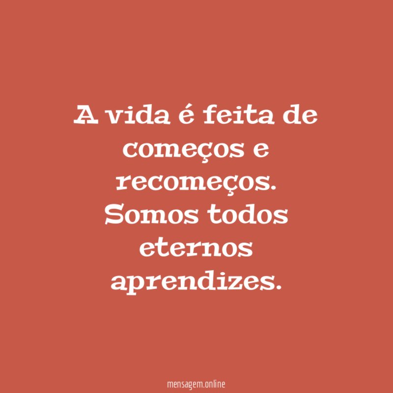 A vida é feita de começos e recomeços
