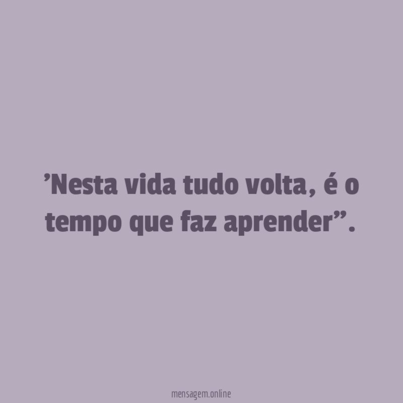 Nesta vida tudo volta