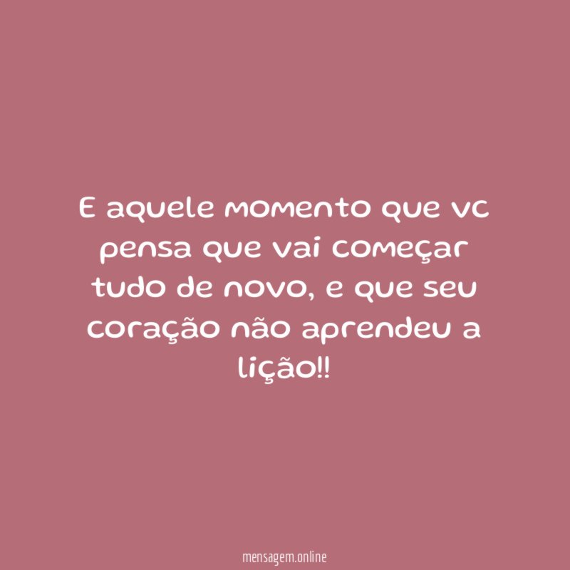 E aquele momento que vc pensa que vai