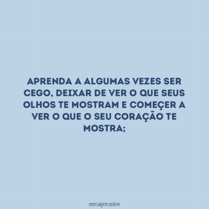Aprenda a algumas vezes ser cego