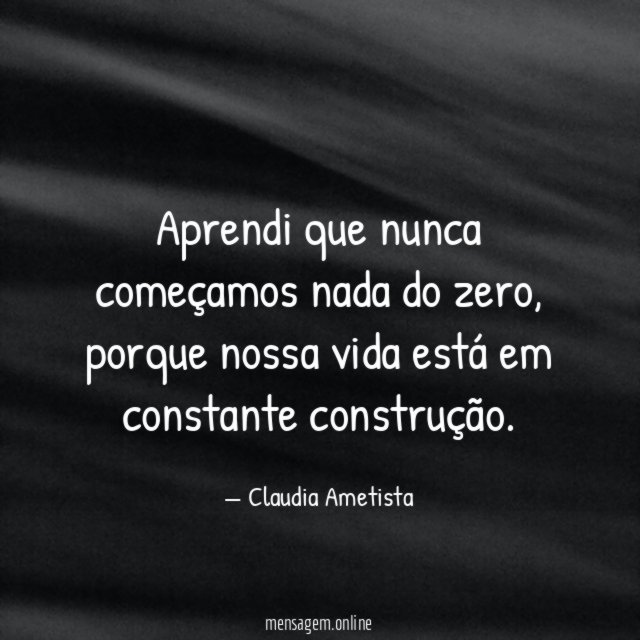 Aprendi que nunca começamos nada do zero