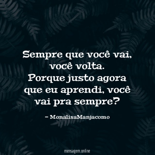 Sempre que você vai
