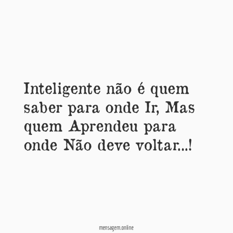 Inteligente não é quem saber para onde Ir