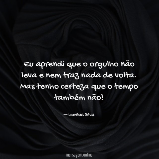 Eu aprendi que o orgulho não leva