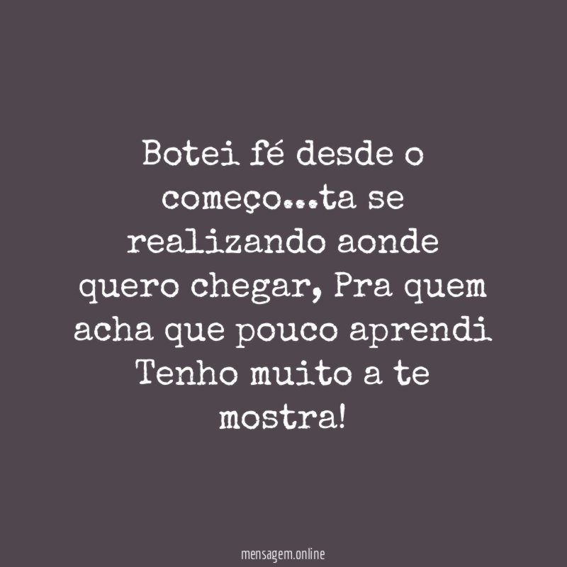 Botei fé desde o começo