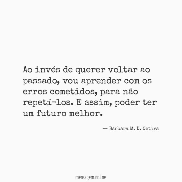 Ao invés de querer voltar ao passado