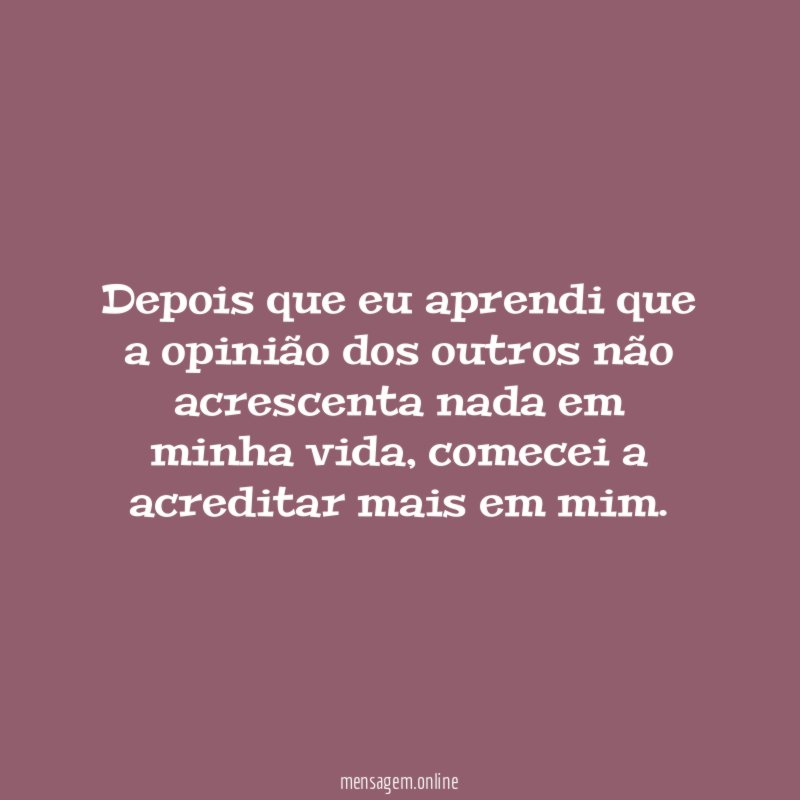 Depois que eu aprendi que a opinião dos
