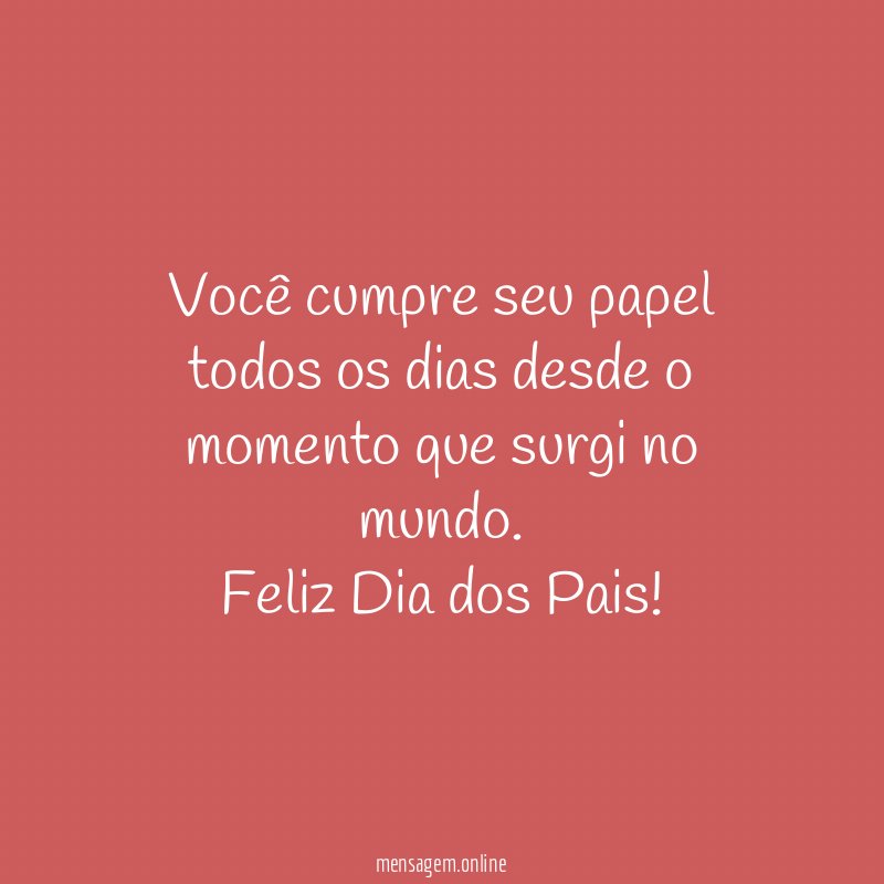 Voc cumpre seu papel todos os dias desde