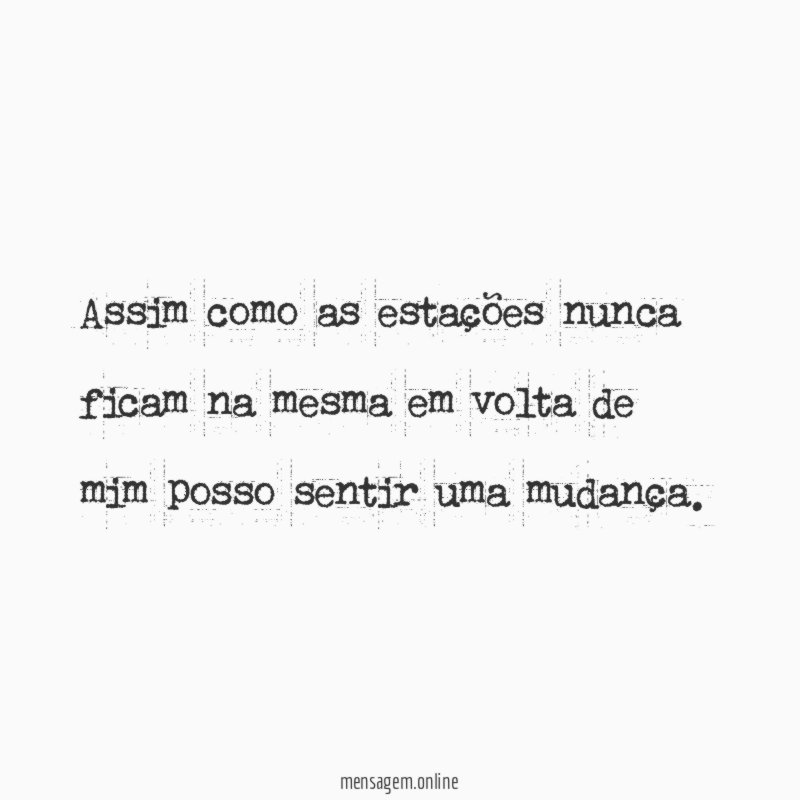 Assim como as estações nunca ficam na mesma