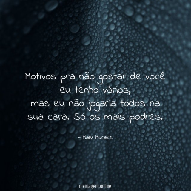 Motivos pra não gostar de você eu tenho vários