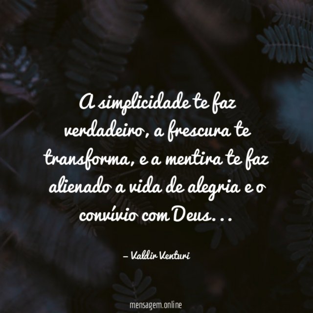 A simplicidade te faz verdadeiro