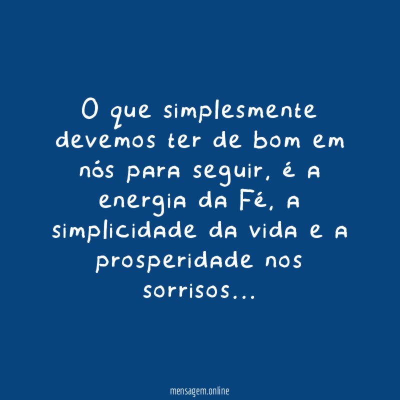 O que simplesmente devemos ter de bom em nós para seguir