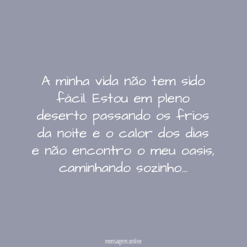 A minha vida não tem sido fácil
