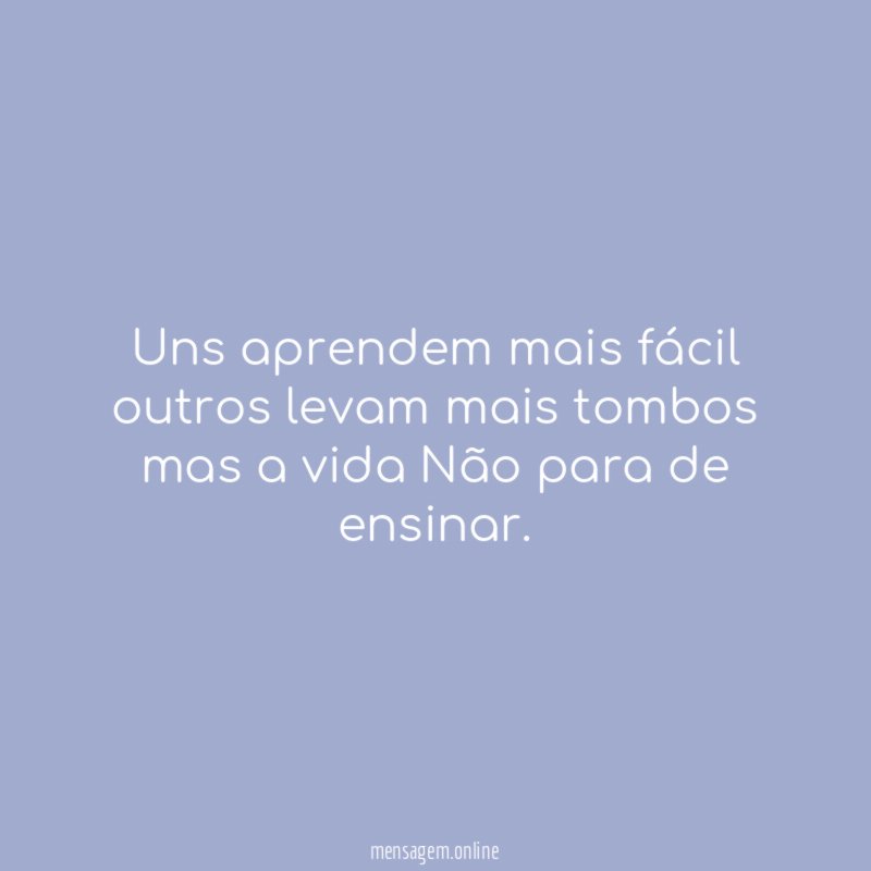 Uns aprendem mais fácil outros levam mais tombos