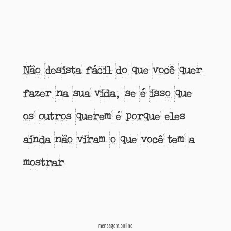 Não desista fácil do que você quer fazer