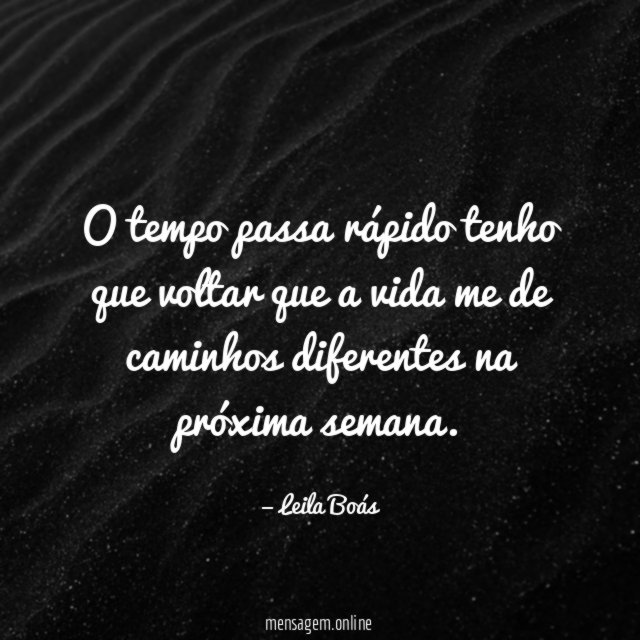 O tempo passa rápido tenho que voltar que