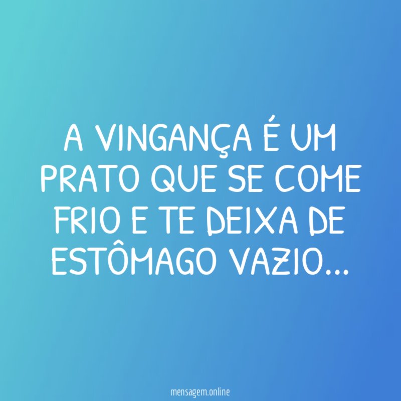 A VINGANÇA É UM PRATO QUE SE COME
