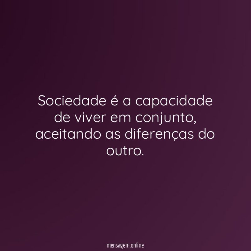 Sociedade é a capacidade de viver em conjunto