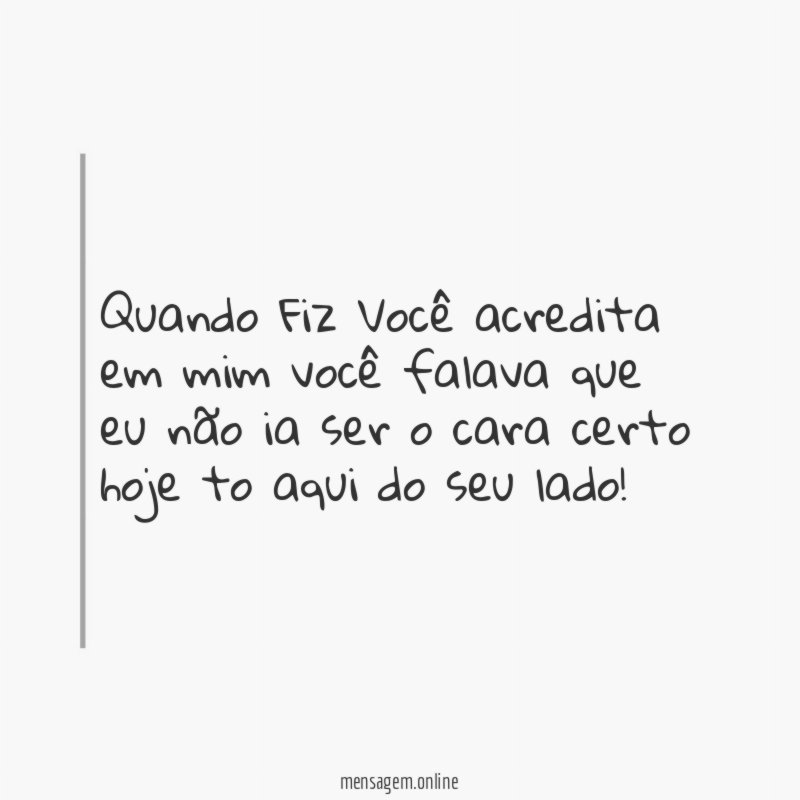 Quando Fiz Você acredita em mim você falava