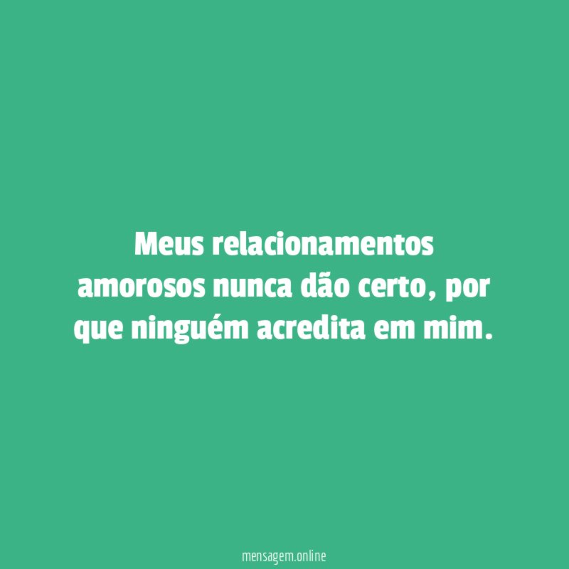 Meus relacionamentos amorosos nunca dão certo