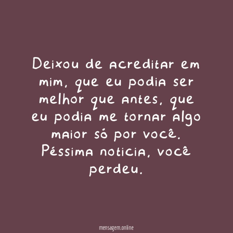 Deixou de acreditar em mim