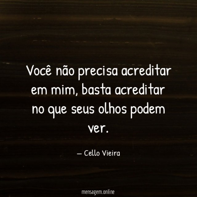 Você não precisa acreditar em mim