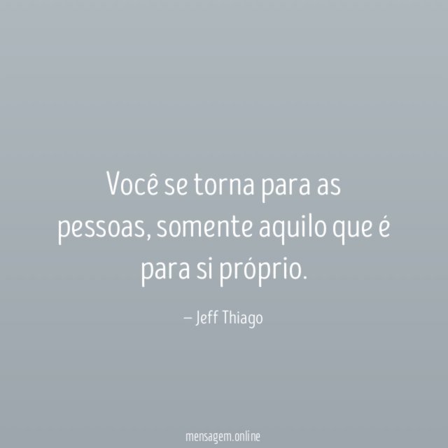 Você se torna para as pessoas