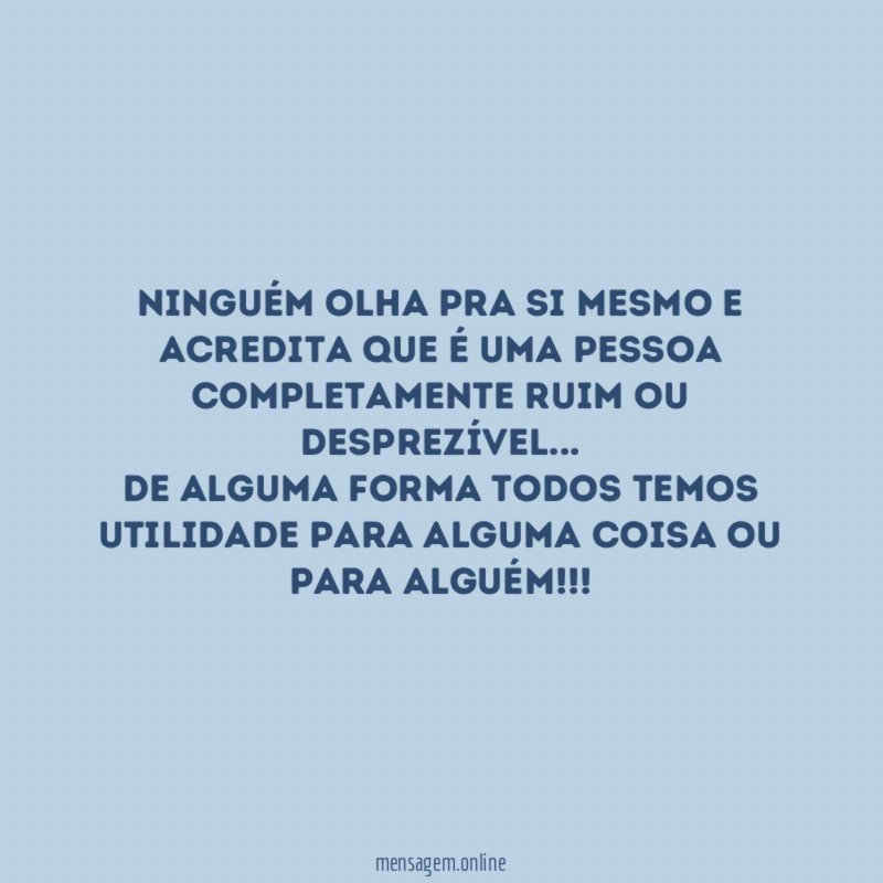 Ninguém olha pra si mesmo e acredita que