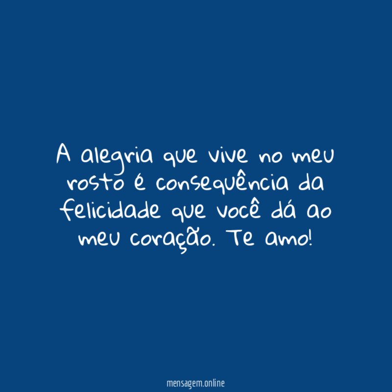 A alegria que vive no meu rosto consequ
