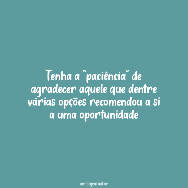 Tenha a “paciência” de agradecer aquele que dentre
