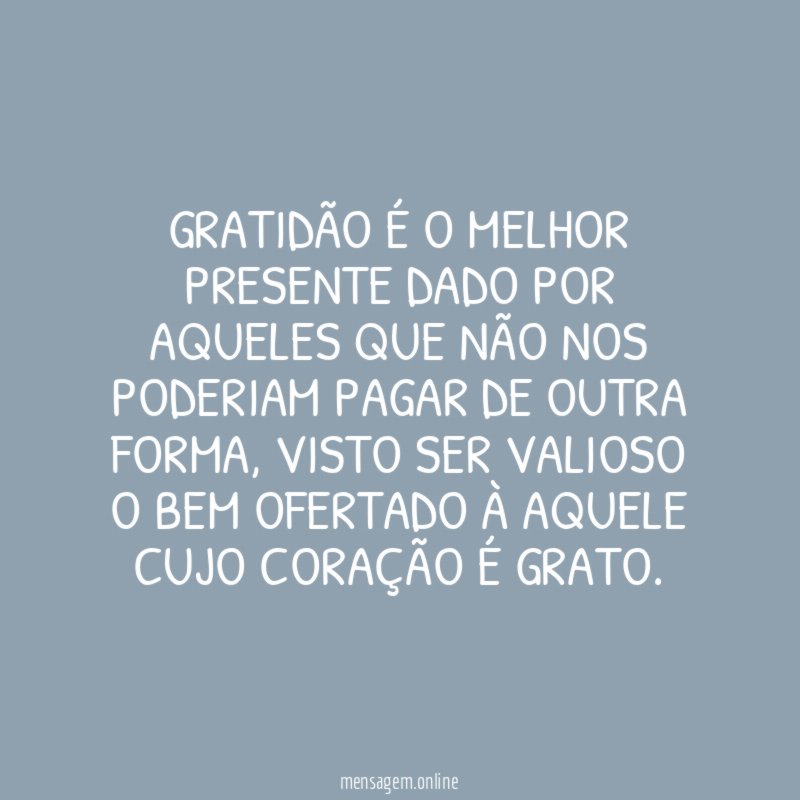 Gratidão é o melhor presente dado por aqueles