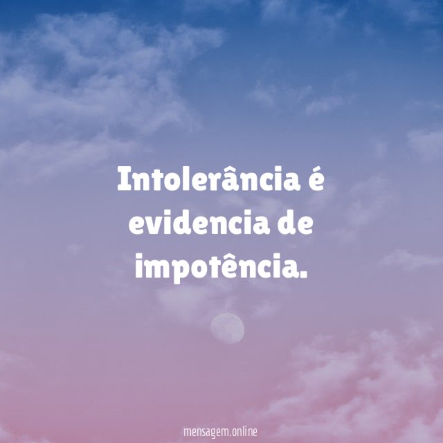 Intolerância é evidencia de impotência