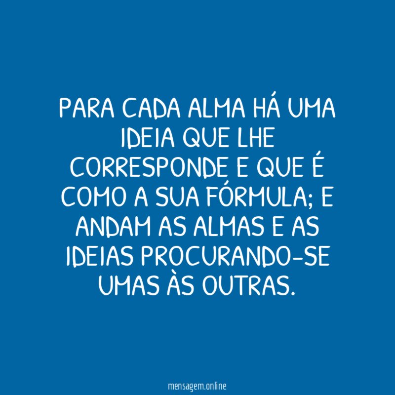 Para cada alma há uma ideia que lhe