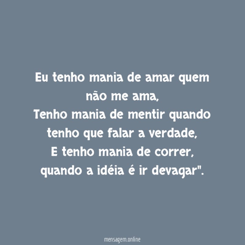 Eu tenho mania de amar quem não me ama
