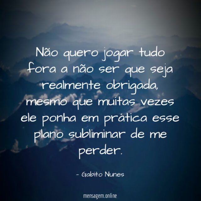 Não quero jogar tudo fora a não ser