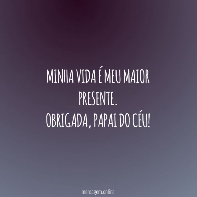 Minha vida é meu maior presente