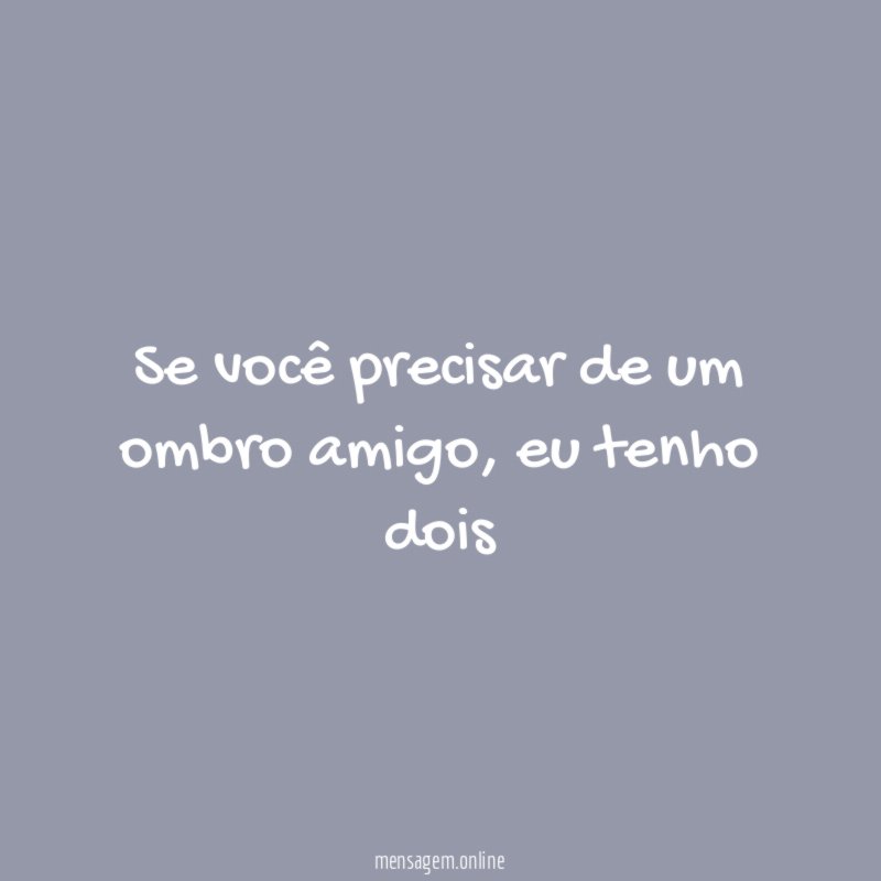 Se você precisar de um ombro amigo