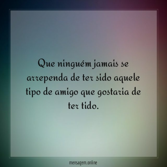 Que ninguém jamais se arrependa de ter sido