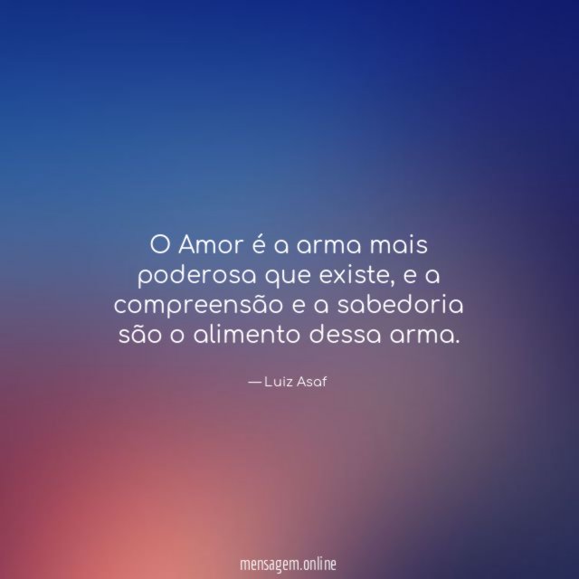 O Amor é a arma mais poderosa que existe