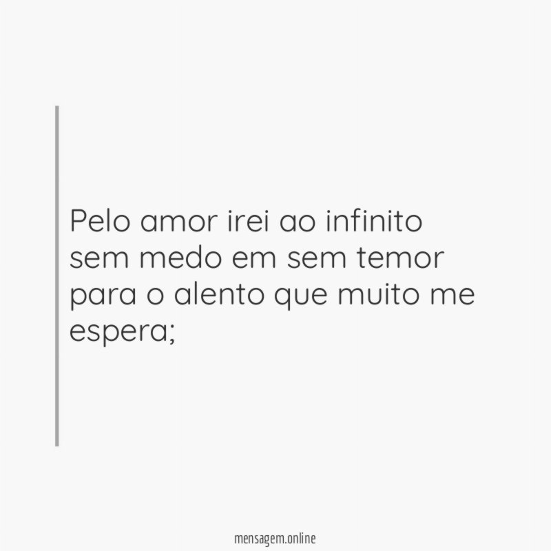 Pelo amor irei ao infinito sem medo em
