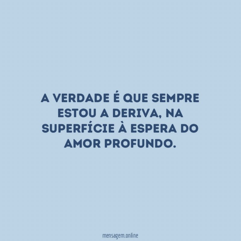 A verdade é que sempre estou a deriva