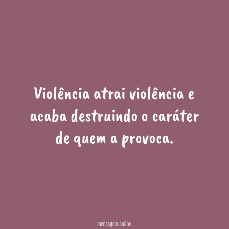 Viol ncia atrai viol ncia e acaba destruindo