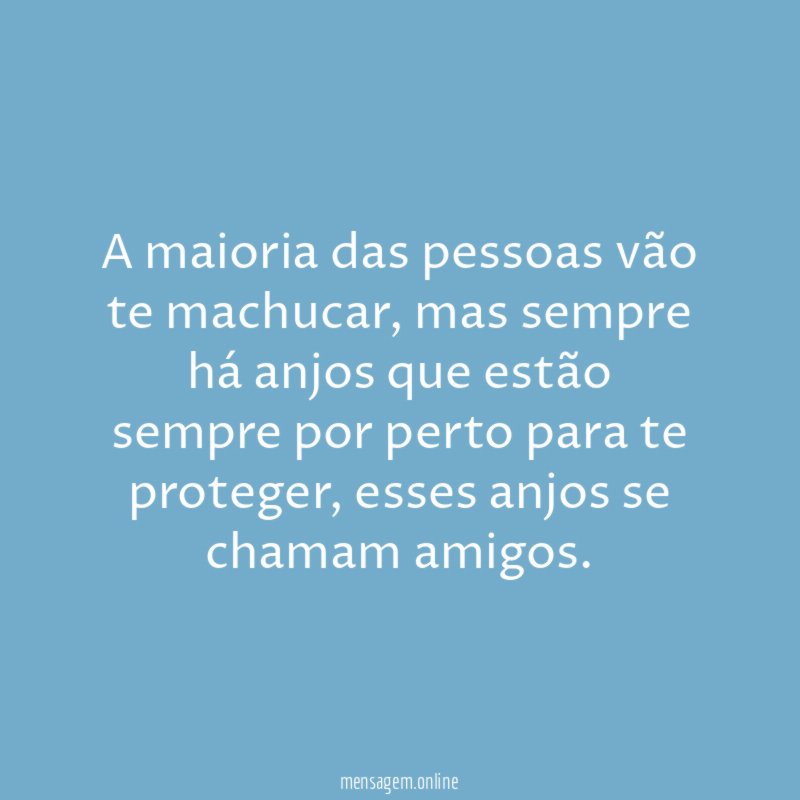 A maioria das pessoas vão te machucar