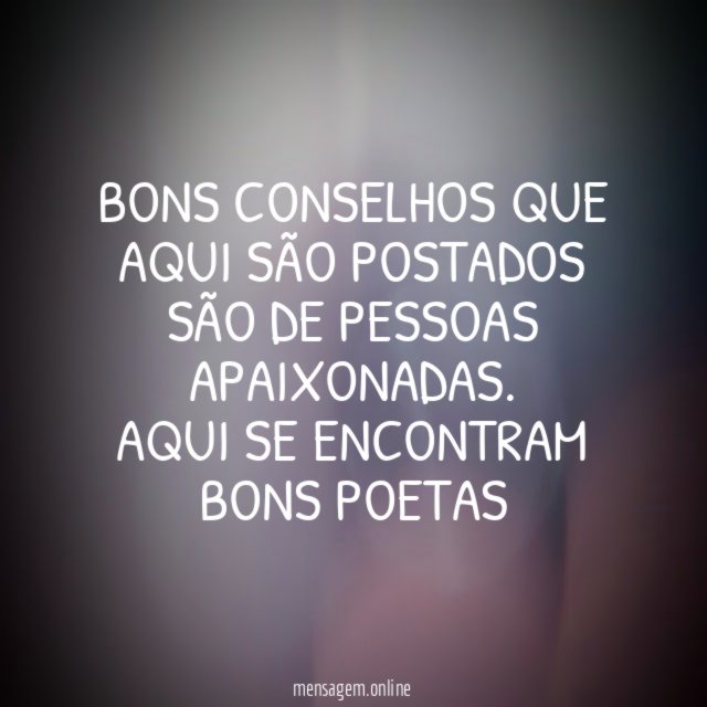 Bons conselhos que aqui são postados são de pessoas apaixonadas
