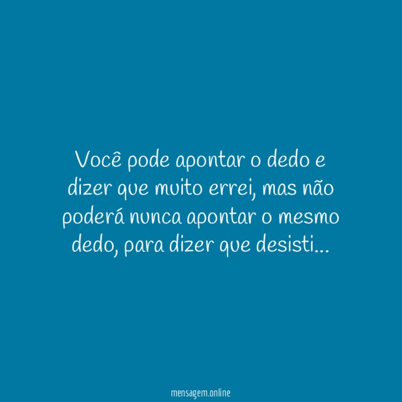 Você pode apontar o dedo e dizer que muito errei