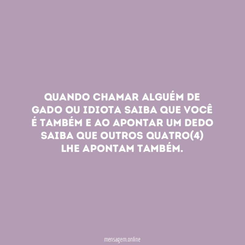 Quando chamar alguém de GADO ou IDIOTA saiba