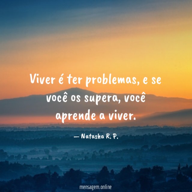 Viver é ter problemas