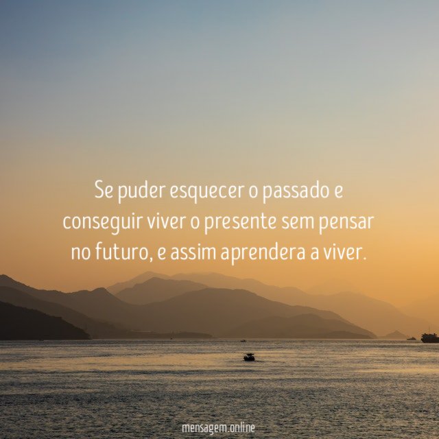 Se puder esquecer o passado e conseguir viver