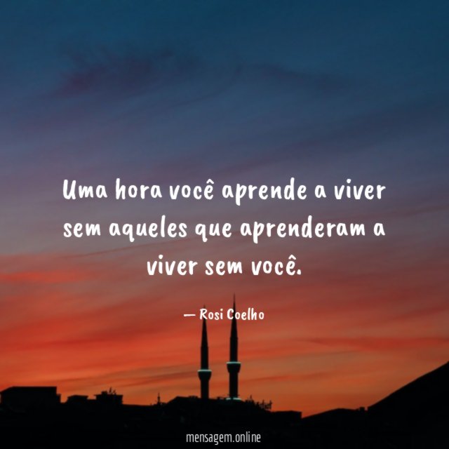 Uma hora você aprende a viver sem aqueles