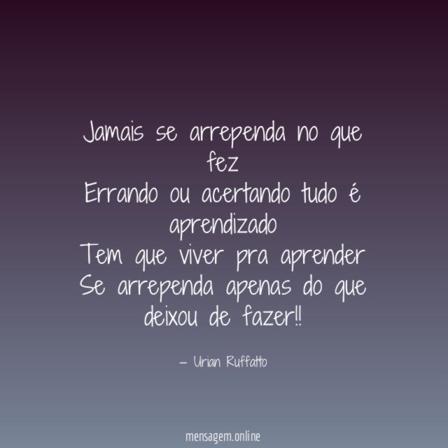 Jamais se arrependa no que fez Errando ou acertando